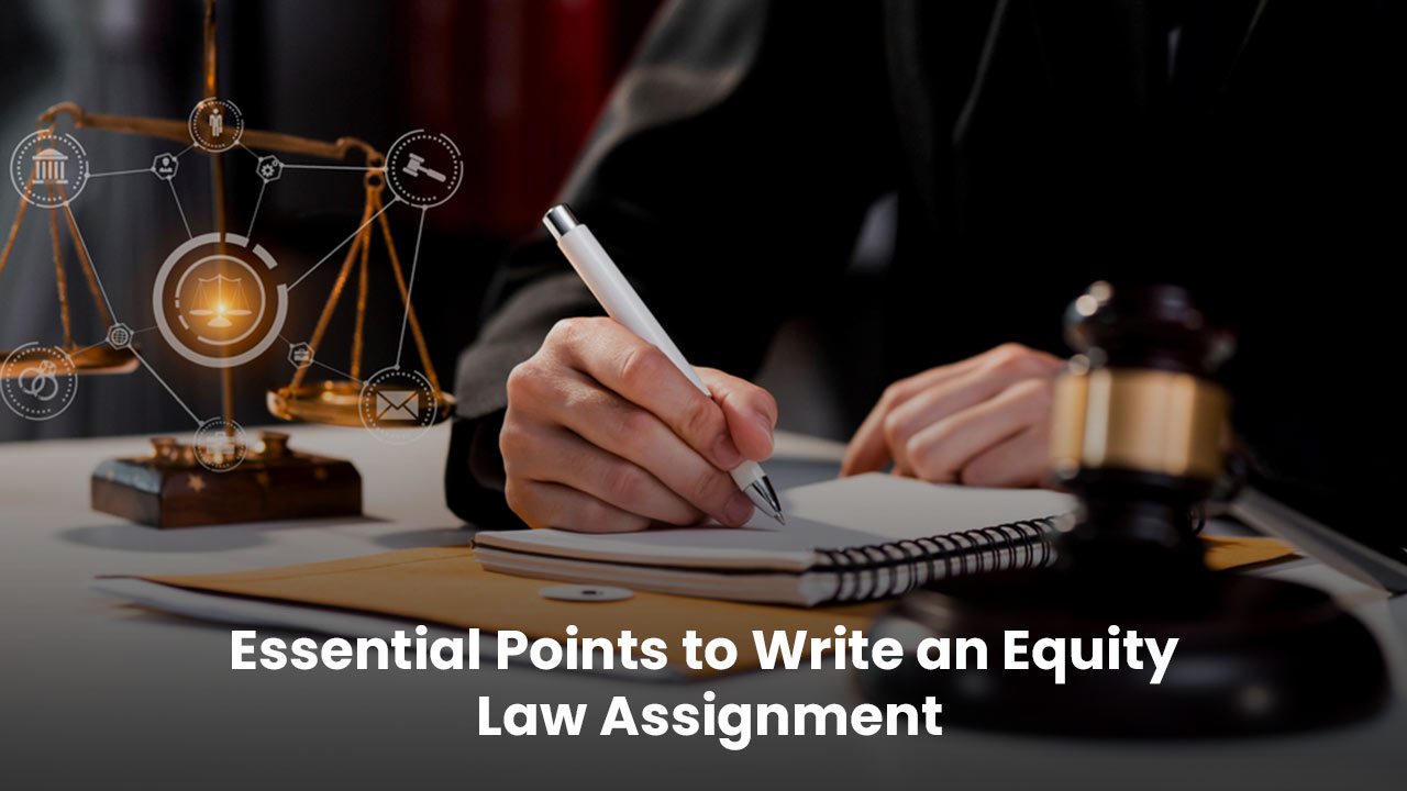 Essential Points to Write an Equity Law Assignment