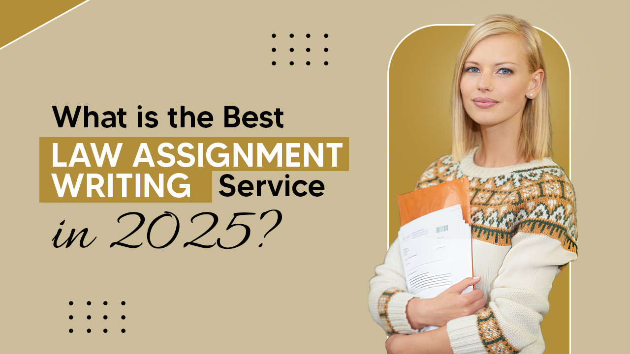 How to Choose the Best Law Assignment Writing Service in 2025?